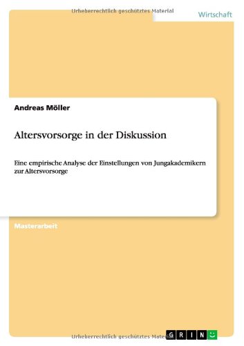 Altersvorsorge in der Diskussion: Eine empirische Analyse der Einstellungen von Jungakademikern zur Altersvorsorge