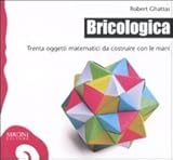 Image de Bricologica. Trenta oggetti matematici da costruire con