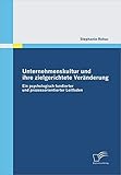 Unternehmenskultur und ihre zielgerichtete Veränderung: Ein psychologisch fundierter und prozessorientierter Leitfaden by Stephanie Rohac