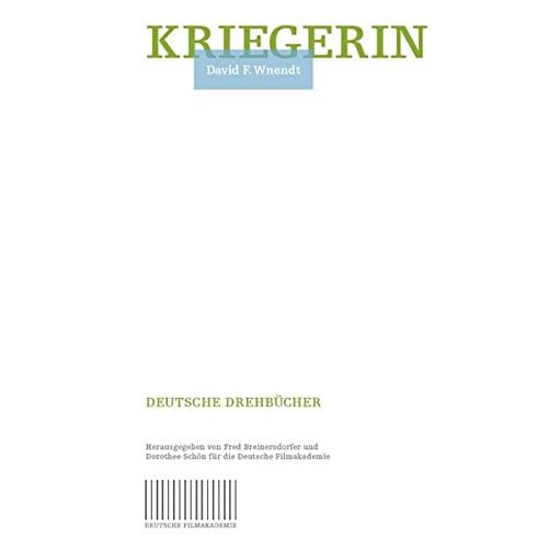 Kriegerin: Ein Drehbuch von David F. Wnendt (Deutsche Filmakademie - Deutsche Drehbücher)