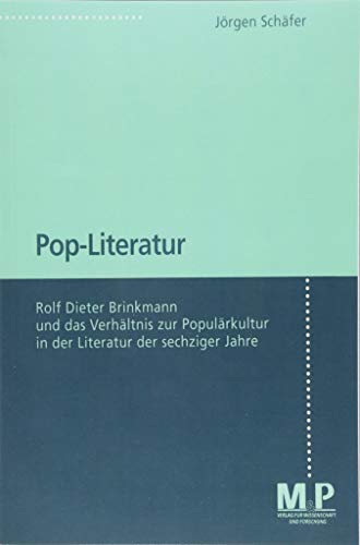 Pop-Literatur: Rolf Dieter Brinkmann und das Verhältnis zur Populärkultur in der Literatur der sechziger Jahre