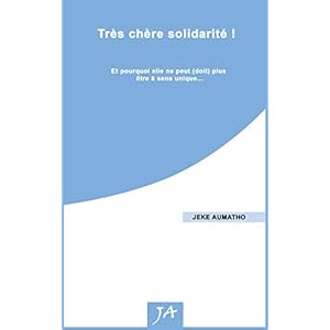 Très chère solidarité !: Et pourquoi elle ne peut (doit) plus être à sens unique