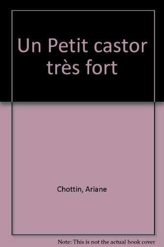 couverture de : un petit castor tr&egrave;s fort