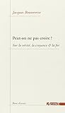 Peut-on ne pas croire ?: Sur la vérité, la croyance et la foi