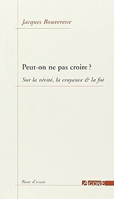 Peut-on ne pas croire ? : Sur la vérité, la croyance & la foi