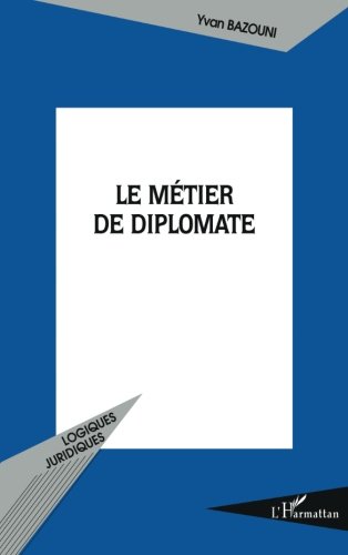 Le métier de diplomate Le métier de diplomate