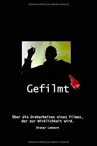 Preisvergleich Produktbild Gefilmt: Über die Dreharbeiten eines Filmes, der zur Wirklichkeit wird.