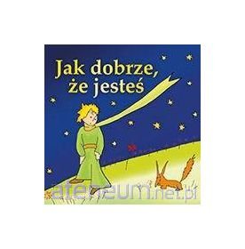 Preisvergleich Produktbild Jak dobrze, ze jeste - Antonie de Saint-Exupery [KSIÄKA]
