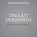 Produktbild The Last Unknowns: Deep, Elegant, Profound Unanswered Questions about the Universe, the Mind, the Future of Civilization, and the Meaning (Edge Question)