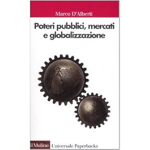 Poteri pubblici, mercati, globalizzazione Poteri pubblici, mercati, globalizzazione