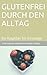 Produktbild Glutenfrei durch den Alltag: Ein Ratgeber für Einsteiger