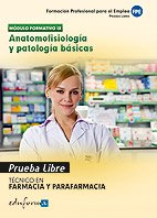 Pruebas Libres Para La Obtención Del Título De Técnico De Farmacia Y Parafarmacia: Anatomofisiología Y Patología Básicas. Ciclo Formativo De Grado ... Y Parafarmacia