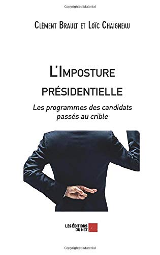 L'Imposture présidentielle: Les programmes des candidats passés au crible L'Imposture présidentielle: Les programmes des candidats passés au crible