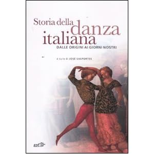 Storia della danza italiana. Dalle origini ai giorni nostri