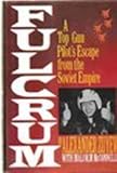 Fulcrum: A Top Gun Pilot's Escape From the Soviet Empire Fulcrum: A Top Gun Pilot's Escape From the Soviet Empire