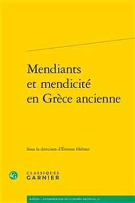 CLASSIQ GARNIER Mendiants et mendicité en Grèce ancienne