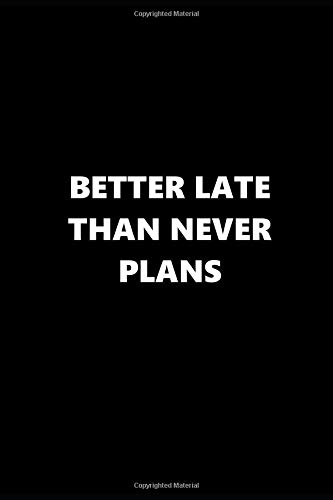 2019 Daily Planner Better Late Than Never Plans Black White 384 Pages: 2019 Planners Calendars Organizers Datebooks Appointment Books Agendas