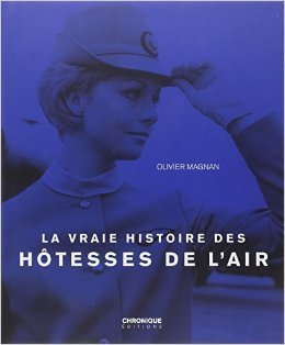 Télécharger La vraie histoire des hôtesses de l'air de Olivier Magnan ( 22 mai 2015 ) Francais PDF