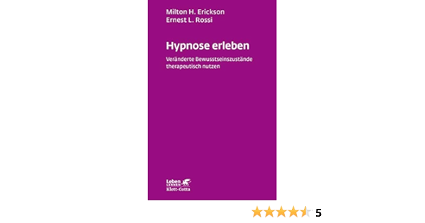 Hypnose Erleben Veranderte Bewusstseinszustande Therapeutisch Nutzen Leben Lernen Amazon De Erickson Milton H Rossi Ernest L Iost Peter Alida Bucher