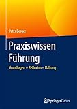 Praxiswissen Führung: Grundlagen - Reflexion - Haltung by 