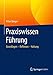 Praxiswissen Führung: Grundlagen - Reflexion - Haltung by 