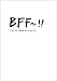 BFF~!! (or 'til death do us part) by 