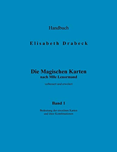 Bedeutung der einzelnen Karten und ihrer Kombinationen: Handbuch (Die magischen Karten nach Mlle Lenormand, Band 1)