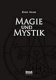 Magie und Mystik in Vergangenheit und Gegenwart by Kurt Aram