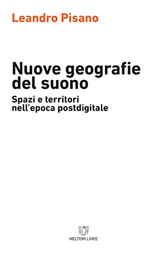 Nuove geografie del suono. Spazi e territori nell'epoca postdigitale Nuove geografie del suono. Spazi e territori nell'epoca postdigitale