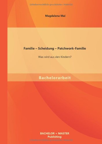 Preisvergleich Produktbild Familie – Scheidung – Patchwork-Familie: Was wird aus den Kindern