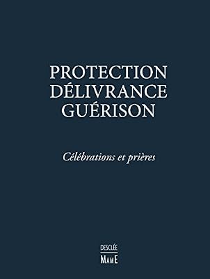 DESCLEE MAME Protection, délivrance, guérison : Célébrations et prières