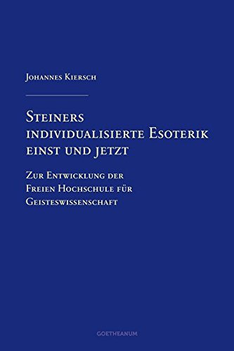 Steiners individualisierte Esoterik einst und jetzt: Zur Entwicklung der Freien Hochschule für Geisteswissenschaft
