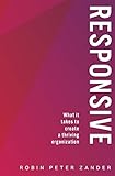 Responsive: What It Takes To Create A Thriving Organization by 
