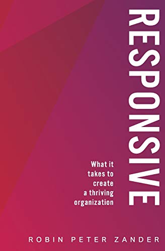 Responsive: What It Takes To Create A Thriving Organization