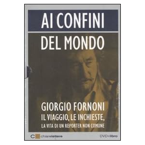 Ai confini del mondo. Il viaggio, le inchieste, la