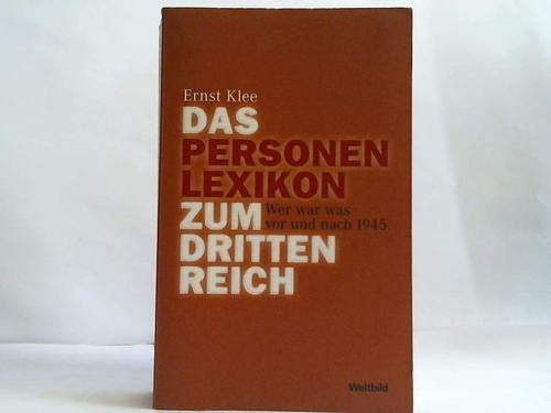 Das Personenlexikon zum Dritten Reich. Wer war was vor und nach 1945.