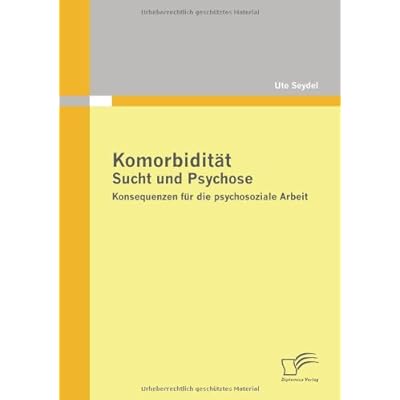 [PDF] Komorbiditát - Sucht und Psychose: Konsequenzen für die psychosoziale Arbeit KOSTENLOS DOWNLOAD