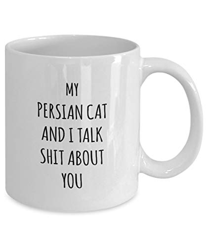 Gift for Persian cat Lovers My Persian cat and i Talk Shit About You Funny Gag Witty Perfect Unique Gift Ideas Coffee Mug Tea Cup