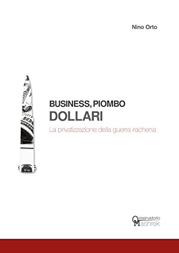 Business, Piombo, Dollari: La privatizzazione della guerra irachena Business, Piombo, Dollari: La privatizzazione della guerra irachena