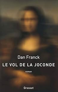 Dan Franck - Le vol de la Joconde