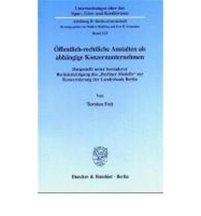 Preisvergleich Produktbild ffentlich-rechtliche Anstalten als abhngige Konzernunternehmen: Dargestellt unter besonderer Bercksichtigung des "Berliner Modells" zur Konzernierung der Landesbank Berlin (Untersuchungen ber das Spar-, Giro-, und Kreditwesen. Abteilung B: Rechtswissenschaft) (Paperback)(German) - Common