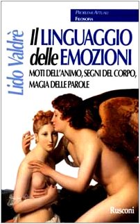 Il linguaggio delle emozioni. Moti dell'animo, segni del corpo, magia delle parole Il linguaggio delle emozioni. Moti dell'animo, segni del corpo, magia delle parole