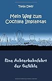 Mein Weg zum Cochlea Implantat: Eine Achterbahnfahrt der Gefühle by Tanja Dedy