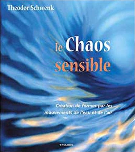 Le chaos sensible : Creation de formes par les mouvements de l'eau et de l'air Le chaos sensible : Creation de formes par les mouvements de l'eau et de l'air