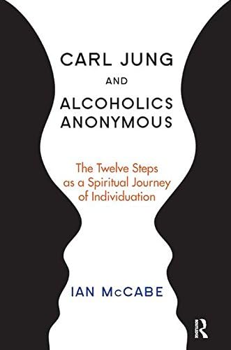 Carl Jung and Alcoholics Anonymous: The Twelve Steps as a Spiritual Journey of Individuation