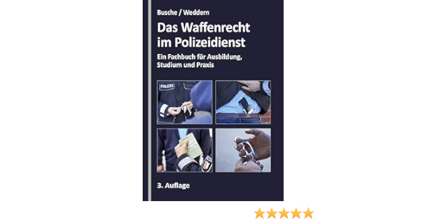Das Waffenrecht Im Polizeidienst Ein Fachbuch Fur Ausbildung Studium Busche Andre Weddern Olaf Amazon De Bucher