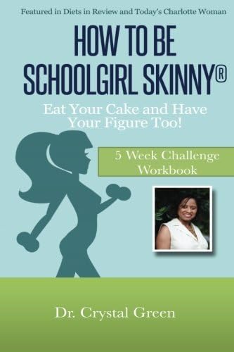How to Be Schoolgirl Skinny: Eat Your Cake and Have Your Figure Too!: 5 Week Challenge Workbook