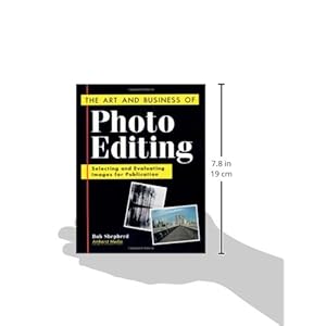 The Art and Business of Photo Editing: Delecting and Evaluating Images for Publicatio