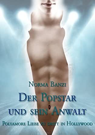 Der Popstar Und Sein Anwalt Polyamore Liebe Zu Dritt In Hollywood Popstar Reihe 1 Ebook Banzi Norma Amazon De Kindle Shop