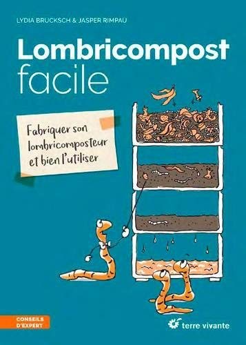 Lombricompost facile : Fabriquer son lombricomposteur et bien l'utiliser